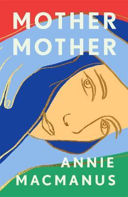 Mother Mother: A poignant journey of friendship and forgiveness - Annie Macmanus - cover