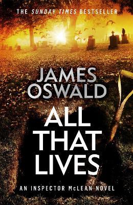 All That Lives: the gripping new thriller from the Sunday Times bestselling author - James Oswald - cover