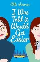 I Was Told It Would Get Easier: The hilarious new novel from the bestselling author of THE BOOKISH LIFE OF NINA HILL - Abbi Waxman - cover