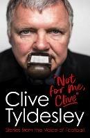 Not For Me, Clive: Stories From the Voice of Football