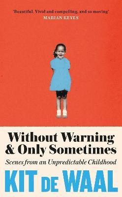 Without Warning and Only Sometimes: 'Extraordinary. Moving and heartwarming' The Sunday Times - Kit de Waal - cover