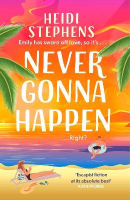 Never Gonna Happen: Curl up with this totally gorgeous, laugh-out-loud and  uplifting romcom - Heidi Stephens - Libro in lingua inglese - Headline  Publishing Group - | IBS