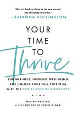 Your Time to Thrive: End Burnout, Increase Well-being, and Unlock Your Full Potential with the New Science of Microsteps