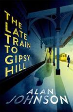 The Late Train to Gipsy Hill: The gripping and fast-paced thriller