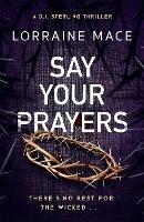 Say Your Prayers: An addictive and unputdownable crime thriller (DI Sterling Thriller Series, Book 1)