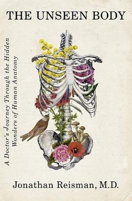 The Unseen Body: A Doctor's Journey Through the Hidden Wonders of Human Anatomy - Jonathan Reisman - cover