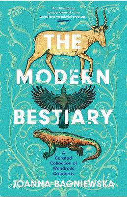 The Modern Bestiary: A Curated Collection of Wondrous Creatures - Joanna Bagniewska - cover