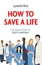 How to Save a Life: The Inside Story of Grey's Anatomy