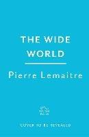 The Wide World: An epic novel of family fortune, twisted secrets and love - the first volume in THE GLORIOUS YEARS series - Pierre Lemaitre - cover