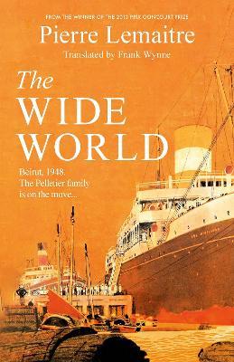 The Wide World: An epic novel of family fortune, twisted secrets and love - the first volume in THE GLORIOUS YEARS series - Pierre Lemaitre - cover