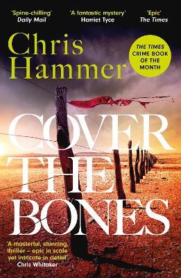 Cover the Bones: the masterful new Outback thriller from the award-winning author of Scrublands - Chris Hammer - cover