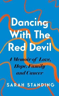 Dancing With The Red Devil: A Memoir of Love, Hope, Family and Cancer - Sarah Standing - cover