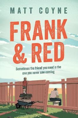 Frank and Red: The 'warm-hearted, weepy, riotously funny, feel-good' story of an unlikely friendship. - Matt Coyne - cover