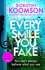 Every Smile You Fake: the gripping new novel from the bestselling Queen of the Big Reveal