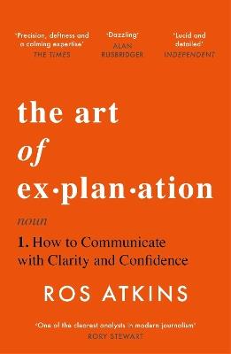 The Art of Explanation: How to Communicate with Clarity and Confidence - Ros Atkins - cover