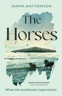 The Horses: A poetic and moving story of community and isolation in the wake of a disaster - Janina Matthewson - cover