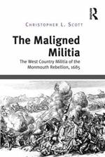 The Maligned Militia: The West Country Militia of the Monmouth Rebellion, 1685