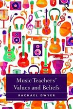 Music Teachers' Values and Beliefs