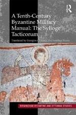 A Tenth-Century Byzantine Military Manual: The Sylloge Tacticorum