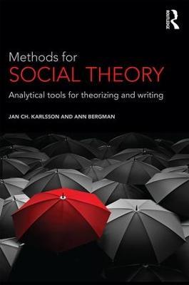 Methods for Social Theory: Analytical tools for theorizing and writing - Jan Ch. Karlsson,Ann Bergman - cover