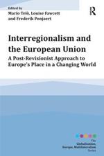 Interregionalism and the European Union: A Post-Revisionist Approach to Europe's Place in a Changing World