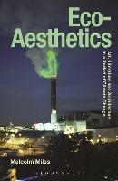 Eco-Aesthetics: Art, Literature and Architecture in a Period of Climate Change - Malcolm Miles - cover