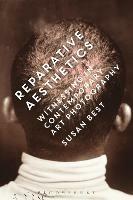 Reparative Aesthetics: Witnessing in Contemporary Art Photography - Susan Best - cover