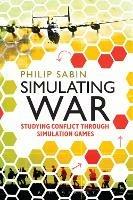 Simulating War: Studying Conflict through Simulation Games