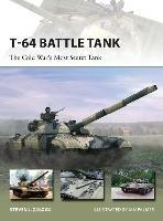 T-64 Battle Tank: The Cold War’s Most Secret Tank - Steven J. Zaloga - cover