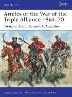 Armies of the War of the Triple Alliance 1864–70: Paraguay, Brazil, Uruguay & Argentina