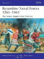 Byzantine Naval Forces 1261–1461: The Roman Empire's Last Marines - Raffaele D’Amato - cover