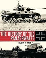 The History of the Panzerwaffe: Volume 1: 1939-42 - Thomas Anderson - cover