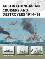 Austro-Hungarian Cruisers and Destroyers 1914–18 - Ryan K. Noppen - cover