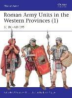 Roman Army Units in the Western Provinces (1): 31 BC–AD 195 - Raffaele D’Amato - cover