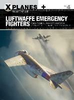 Luftwaffe Emergency Fighters: Blohm & Voss BV P.212 , Heinkel P.1087C, Junkers EF 128, Messerschmitt P.1101, Focke-Wulf Ta 183 and Henschel Hs P.135 - Robert Forsyth - cover