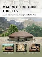 Maginot Line Gun Turrets: And French gun turret development 1880–1940 - Clayton Donnell - cover