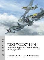 "Big Week" 1944: Operation Argument and the breaking of the Jagdwaffe - Douglas C. Dildy - cover