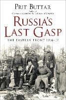 Russia's Last Gasp: The Eastern Front 1916-17