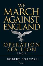 We March Against England: Operation Sea Lion, 1940-41