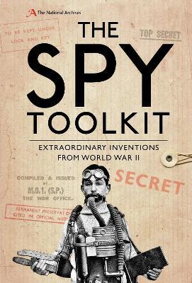 The Spy Toolkit: Extraordinary inventions from World War II - The National Archives,Stephen Twigge - cover