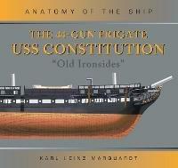 The 44-Gun Frigate USS Constitution 'Old Ironsides' - Karl Heinz Marquardt - cover