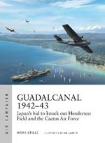 Guadalcanal 1942–43: Japan's bid to knock out Henderson Field and the Cactus Air Force