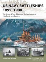 US Navy Battleships 1895–1908: The Great White Fleet and the beginning of US global naval power