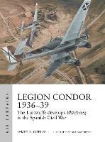 Legion Condor 1936-39: The Luftwaffe develops Blitzkrieg in the Spanish Civil War - James S. Corum - cover