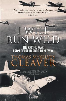 I Will Run Wild: The Pacific War from Pearl Harbor to Midway - Thomas McKelvey Cleaver - cover