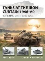 Tanks at the Iron Curtain 1946-60: Early Cold War armor in Central Europe - Steven J. Zaloga - cover