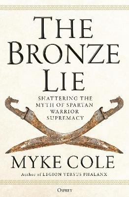 The Bronze Lie: Shattering the Myth of Spartan Warrior Supremacy - Myke Cole - cover