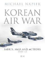 Korean Air War: Sabres, MiGs and Meteors, 1950–53 - Michael Napier - cover