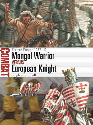 Mongol Warrior vs European Knight: Eastern Europe 1237–42 - Stephen Turnbull - cover