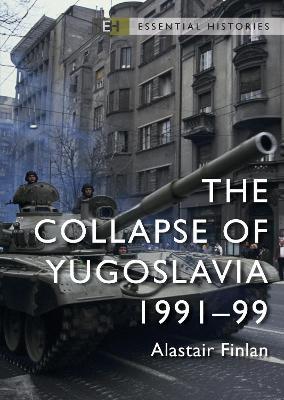 The Collapse of Yugoslavia: 1991-99 - Alastair Finlan - cover